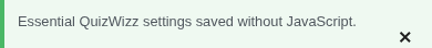 Green notice: essential settings saved without JavaScript