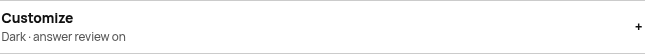 Collapsed 'Customize' accordion header: 'Dark · answer review on' summary, + expander